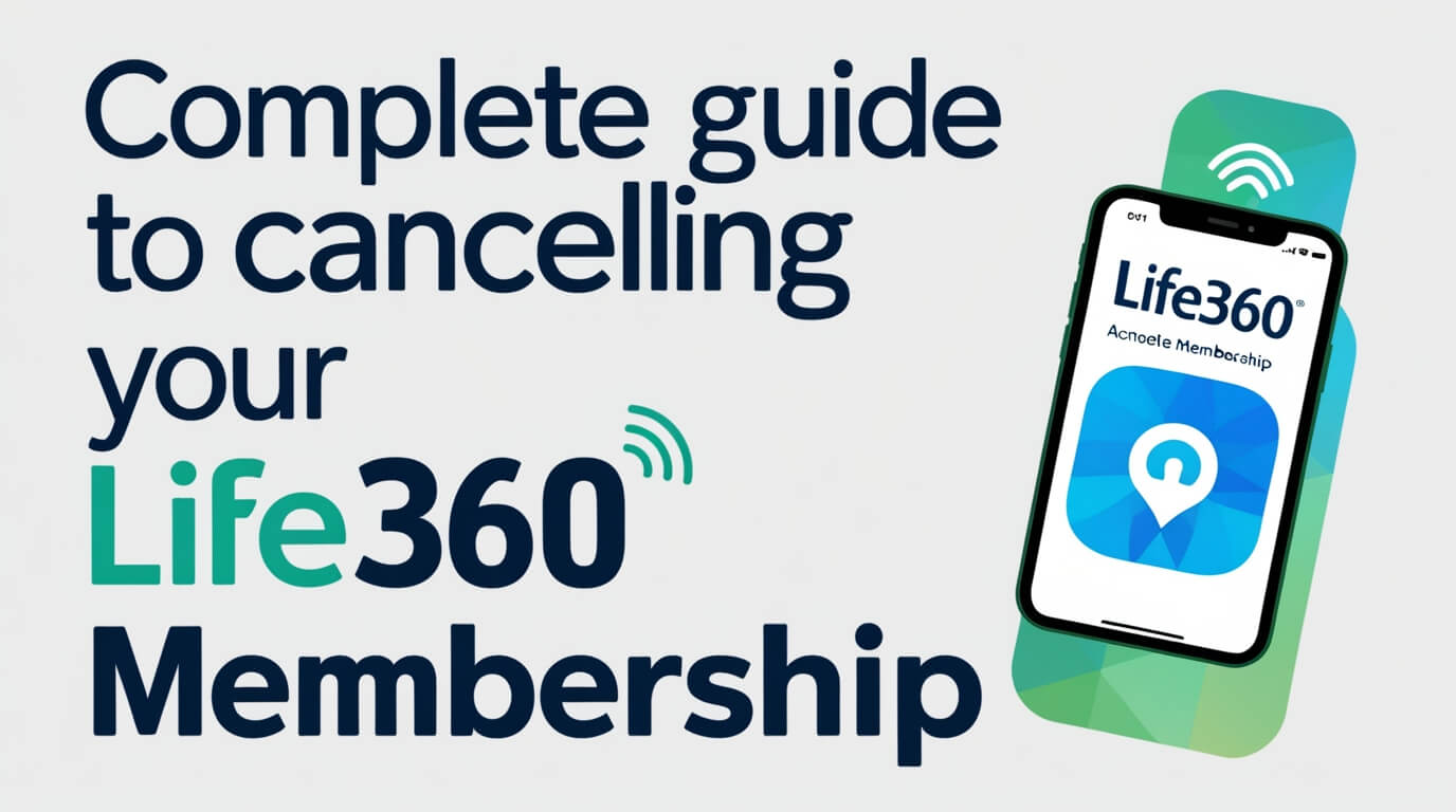 Complete Guide to Canceling Your Life360 Membership