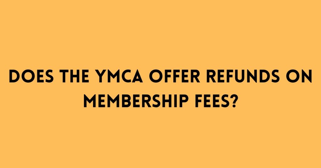 Does the YMCA Offer Refunds on Membership Fees?